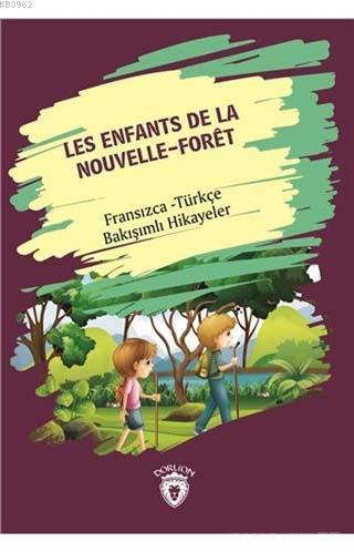 Les Enfants De La Nouvelle - Foret (Yeni Ormanın Çocukları); Fransızca - Türkçe Bakışımlı Hikayeler
