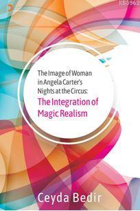 The Integration of Magic Realism; The Image of Woman in Angela Carter's Nights at the Circus: