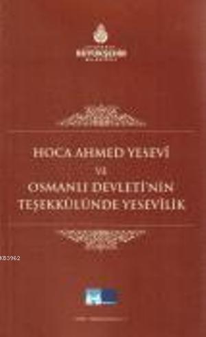 Hoca Ahmet Yesevi ve Osmanlı Devleti'nin Teşekkülünde Yesevilik