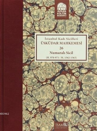 İstanbul Kadı Sicilleri : Üsküdar Mahkemesi 26 Numaralı Sicil (H.970-971 / M. 1562-1563)