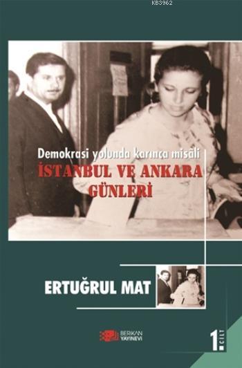 Demokrasi Yolunda Karınca Misali 1. Cilt; İstanbul ve Ankara Günleri