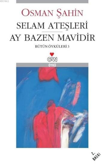 Selam Ateşleri Ay Bazen Mavidir; Bütün Öyküleri-3