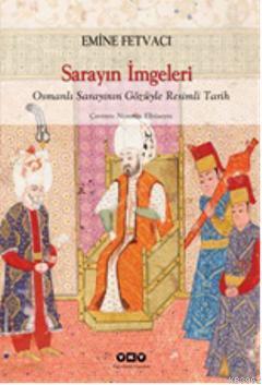 Sarayın İmgeleri; Osmanlı Sarayının Gözüyle Resimli Tarih