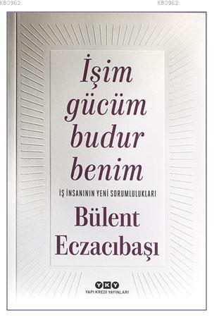 İşim Gücüm Budur Benim - İş İnsanının Yeni Sorumlulukları