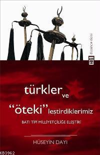 Türkler ve Ötekileştirdiklerimiz; Batı Tipi Milliyetçiliğe Eleştiri