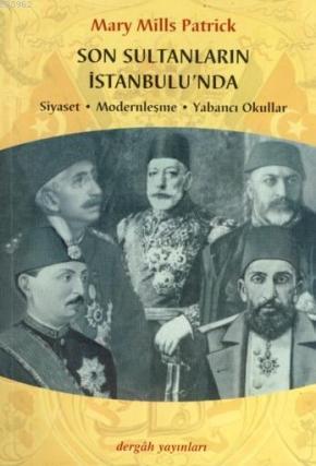 Son Sultanların İstanbulu'nda; Siyaset-Modernleşme-Yabancı Okullar