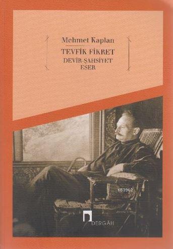 Tevfik Fikret; Devir - Şahsiyet - Eser