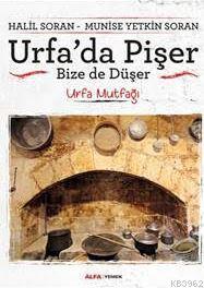 Urfa'da Pişer, Bize de Düşer; Urfa Mutfağı