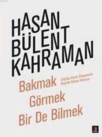 Bakmak Görmek Bir de Bilmek; Çağdaş Sanat Dünyasında Hayatta Kalma Kılavuzu