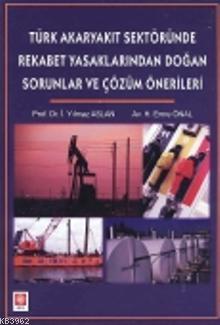 Türk Akaryakıt Sektöründe Rekabet Yasaklarından Doğan Sorunlar