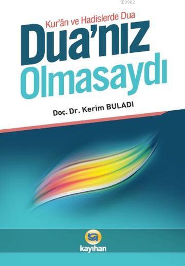 Duanız Olmasaydı; Kur'an ve Hadislerde Dua