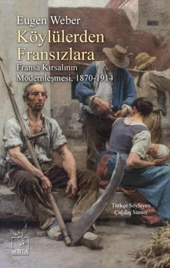 Köylülerden Fransızlara; Fransa Kırsalının Modernleşmesi 1870-1914