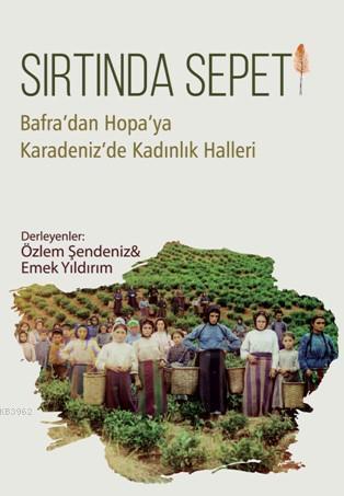 Sırtında Sepeti; Bafra'dan Hopa'ya Karadeniz'de Kadınlık Halleri