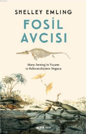Fosil Avcısı; Mary Anning'in Yaşamı ve Paleontolojinin Doğuşu