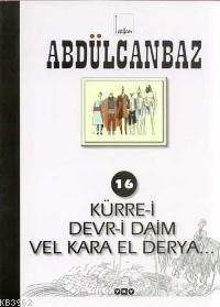 Abdülcanbaz 16; Kürre-ı Devr-ı Daim Vel Kara El Derya