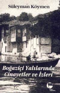 Boğaziçi Yalılarında Cinayetler ve İzleri