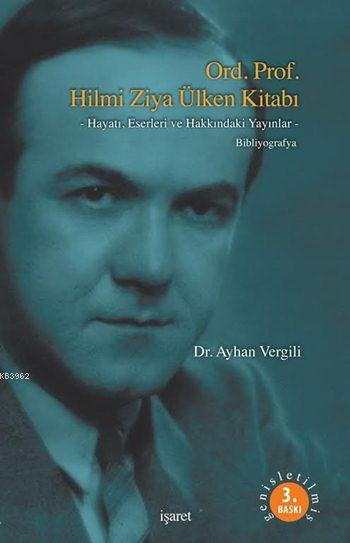 Ord. Prof. Hilmi Ziya Ülken Kitabı; -Hayatı, Eserleri ve Hakkındaki Yayınlar- Bibliyografya