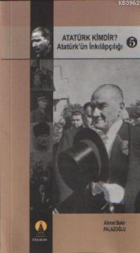 Atatürk Kimdir? 5; Atatürk´ün İnkılapçılığı