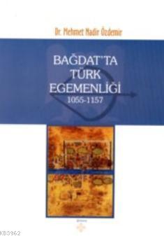 Bağdatta Türk Egemenliği 1055-1157