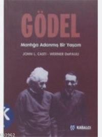 Gödel; Mantığa Adanmış Bir Yaşam