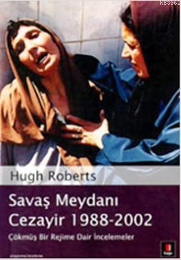 Savaş Meydanı Cezayir 1988-2002; Çökmüş Bir Rejime Dair İncelemeler