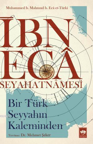 İbn Eca Seyahatnamesi; Bir Türk Seyyahın Kaleminden