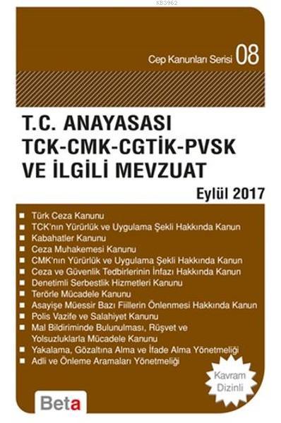 T.C. Anayasası TCK - CMK - CGTİK - PVSK ve İlgili Mevzuat; Cep Kanunları Serisi 08 / Eylül 2017
