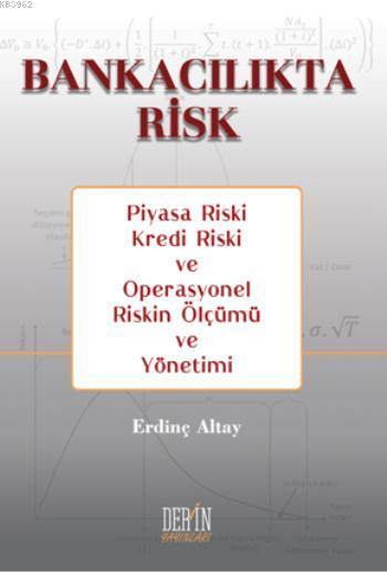 Bankacılıkta Risk; Piyasa Riski, Kredi Riski ve Operasyonel Riskin Ölçümü ve Yönetimi
