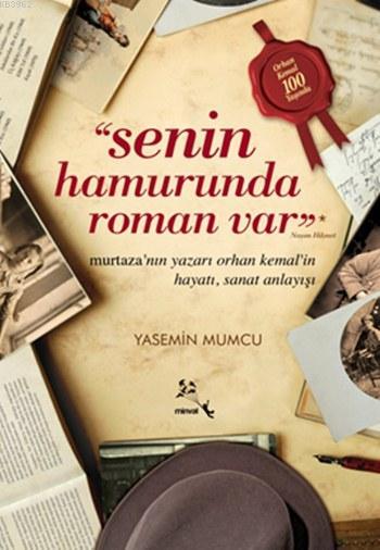 Senin Hamurunda Roman Var; Murtaza'nın Yazarı Orhan Kemal'in Hayatı ve Sanat Anlayışı