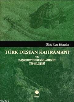 Türk Destan Kahramanı ve Başkurt Destanlarının Tipolojisi