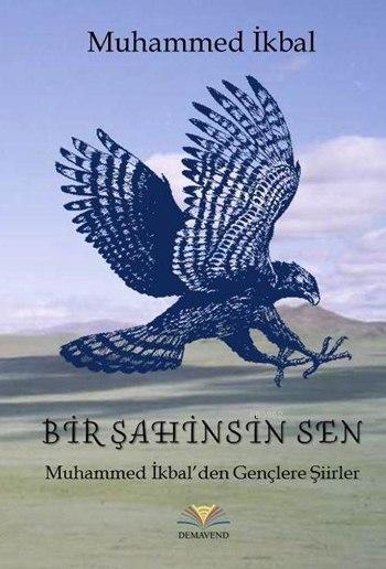 Bir Şahinsin Sen; Muhammed İkbal'den Gençlere Şiirler