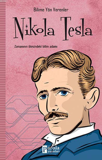 Nikola Tesla; Zamanın Ötesindeki Bilim Adamı