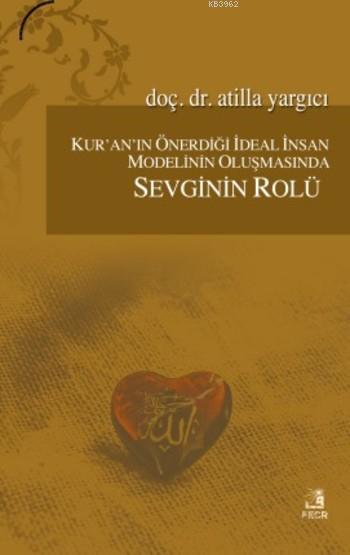 Kur'an'ın Önerdiği İdeal İnsan Modelinin Oluşmasında Sevginin Rolü