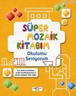 Süper Mozaik Kitabım; Okulumu Seviyorum