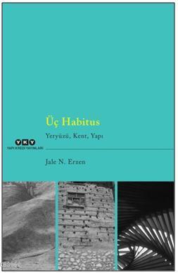 Üç Habitus - Yeryüzü, Kent, Yapı