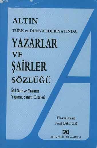 Yazarlar ve Şairler Sözlüğü; 561 Şair ve Yazarın Yaşamı, Sanatı, Eserleri