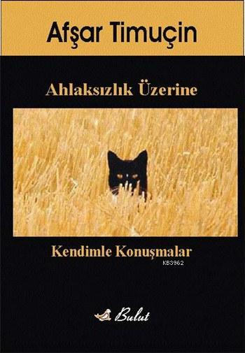 Ahlaksızlık Üzerine; Kendimle Konuşmalar 1