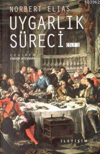 Uygarlık Süreci: Cilt 1; Sosyo-oluşumsal ve Psiko-oluşumsal İncelemeler