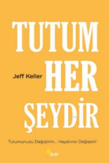 Tutum Her Şeydir