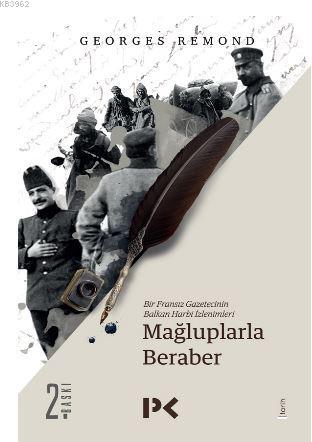 Bir Fransız Gazetecinin Balkan Harbi İzlenimleri; Mağluplarla Beraber