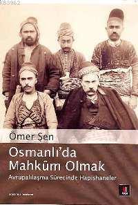 Osmanlı´da Mahkûm Olmak; Avrupalılaşmasürecinde Hapishaneler