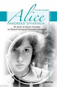 Alice Anoreksi Diyarında; Bir Anne ve Kızının Anoreksi ve Obsesif- Kompulsif Bozukluk Deneyimi