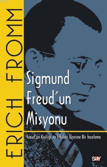 Sigmund Freud'un Misyonu; Freud'un Kişiliği ve Etkileri Üzerine Bir İnceleme