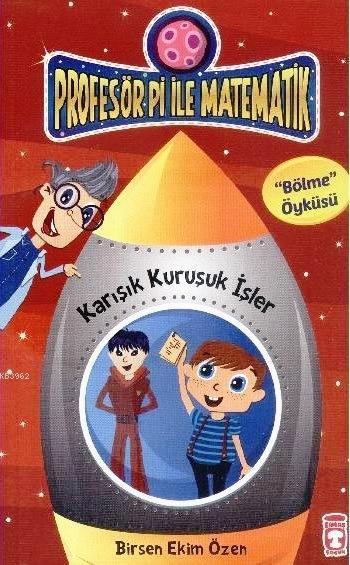 Karışık Kuruşuk İşler - Bölme; Profesör Pi ile Matematik (9+ Yaş)