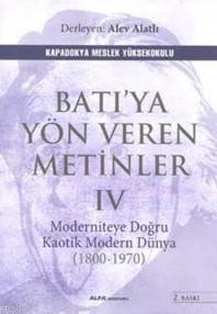 Batı'ya Yöne Veren Metinler - IV; Moderniteye Doğru Kaotik Modern Dünya (1800-1970)