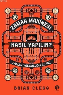 Zaman Makinesi Nasıl Yapılır? Zaman Yolculuğu Bilimi