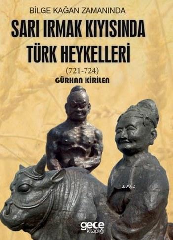 Bilge Kağan Zamanında Sarı Irmak Kıyısında Türk Heykelleri; (721-724)