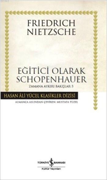 Eğitici Olarak Schopenhauer (Ciltli); Zamana Aykırı Bakışlar - 3