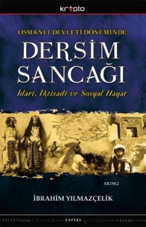 Osmanlı Devleti Döneminde Dersim Sancağı; İdari, İktisadi ve Sosyal Hayat