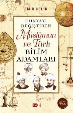 Dünyayı Değiştiren Müslüman ve Türk Bilim Adamları